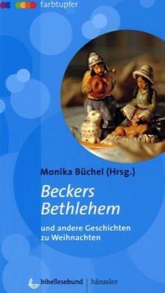 Beckers Bethlehem und andere Geschichten zu Weihnachten