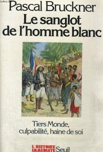 Le sanglot de l'homme blanc : Tiers-monde, culpabilité, haine de soi