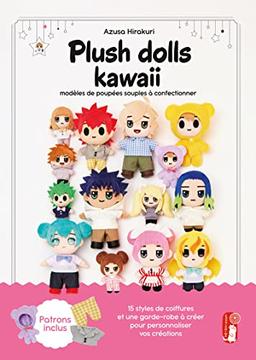 Plush dolls kawaii : modèles de poupées souples à confectionner : 15 styles de coiffures et une garde-robe à créer pour personnaliser vos créations