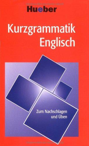 Kurzgrammatik Englisch: Die wichtigsten Grammatikthemen im Überblick