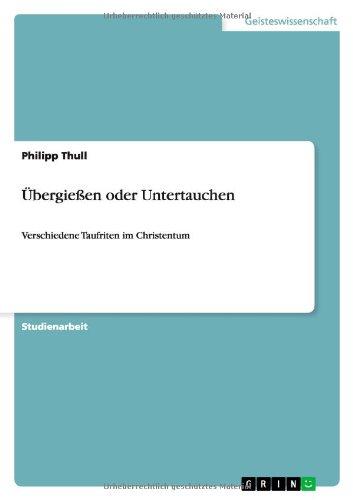 Übergießen oder Untertauchen: Verschiedene Taufriten im Christentum