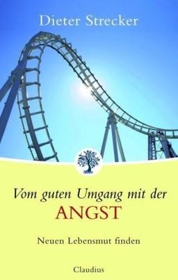 Vom guten Umgang mit der Angst: Neuen Lebensmut finden