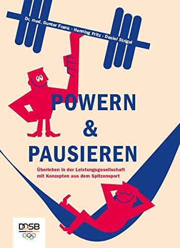 POWERN & PAUSIEREN: Überleben in der Leistungsgesellschaft mit Konzepten aus dem Spitzensport