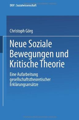 Neue Soziale Bewegungen und Kritische Theorie: Eine Aufarbeitung Gesellschaftstheoretischer Erklärungsansätze (DUV Sozialwissenschaft) (German Edition)