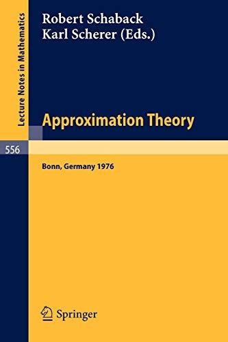 Approximation Theory: Proceedings of an International Conference held at Bonn, Germany, June 8-11, 1976 (Lecture Notes in Mathematics, 556, Band 556)