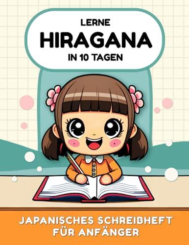 Lerne Hiragana in 10 Tagen: Japanisches Schreibheft für Anfänger