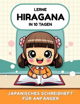 Lerne Hiragana in 10 Tagen: Japanisches Schreibheft für Anfänger