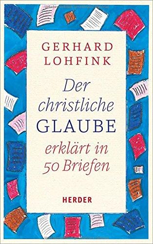 Der christliche Glaube erklärt in 50 Briefen