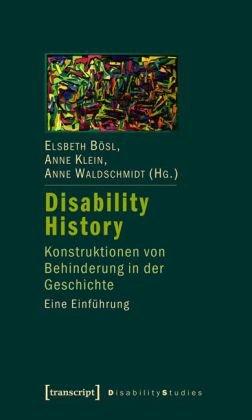 Disability History: Konstruktionen von Behinderung in der Geschichte. Eine Einführung