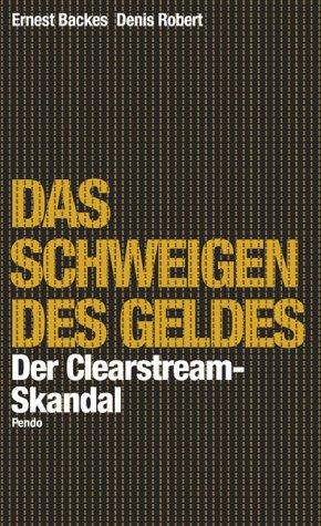 Das Schweigen des Geldes. Die Clearstream-Affäre