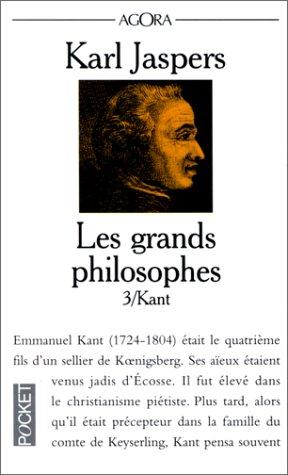 Les grands philosophes. Vol. 3. Ceux qui fondent la philosophie et ne cessent de l'engendrer : Kant