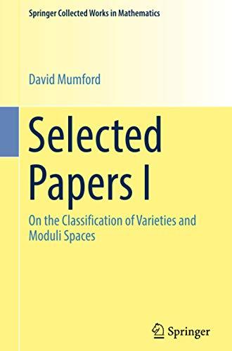 Selected Papers I: On the Classification of Varieties and Moduli Spaces (Springer Collected Works in Mathematics, Band 1)