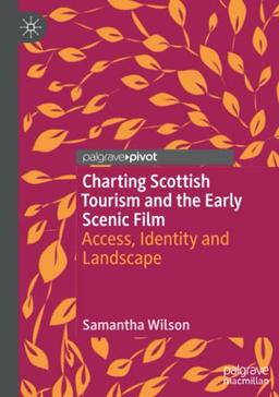 Charting Scottish Tourism and the Early Scenic Film: Access, Identity and Landscape