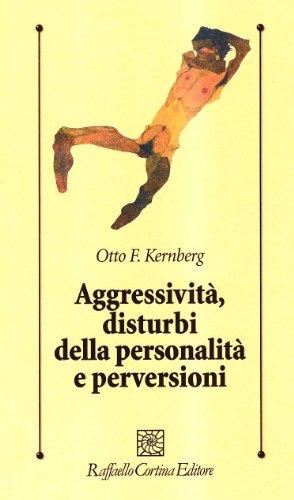 Aggressività, disturbi della personalità e perversioni (Psicologia clinica e psicoterapia)