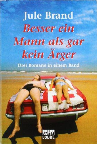 Besser ein Mann als gar kein Ärger: Drei Romane in einem Band - Drei Männer sind einer zu viel / Sex zu zweit, das geht zu weit / Herrchen gesucht!