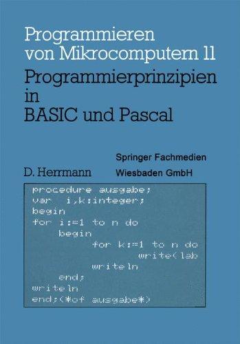 Programmierprinzipien in BASIC und Pascal: Mit 12 BASIC- und 13 Pascal-Programmen (Programmieren von Mikrocomputern)