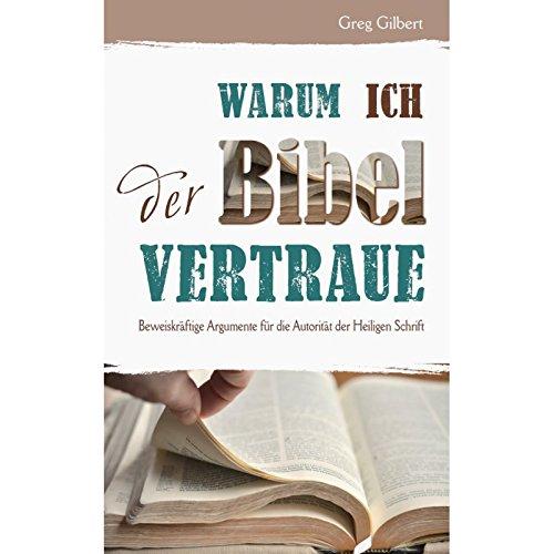 Warum ich der Bibel vertraue? Beweiskräftig Argumente für die Autorität der Heiligen Schrift