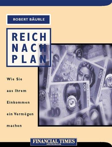 Reich nach Plan . Wie Sie aus Ihrem Einkommen ein Vermögen machen (FT Geld und Börse)