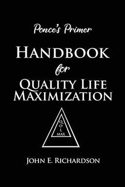 Ponce's Primer Handbook for Quality Life Maximization