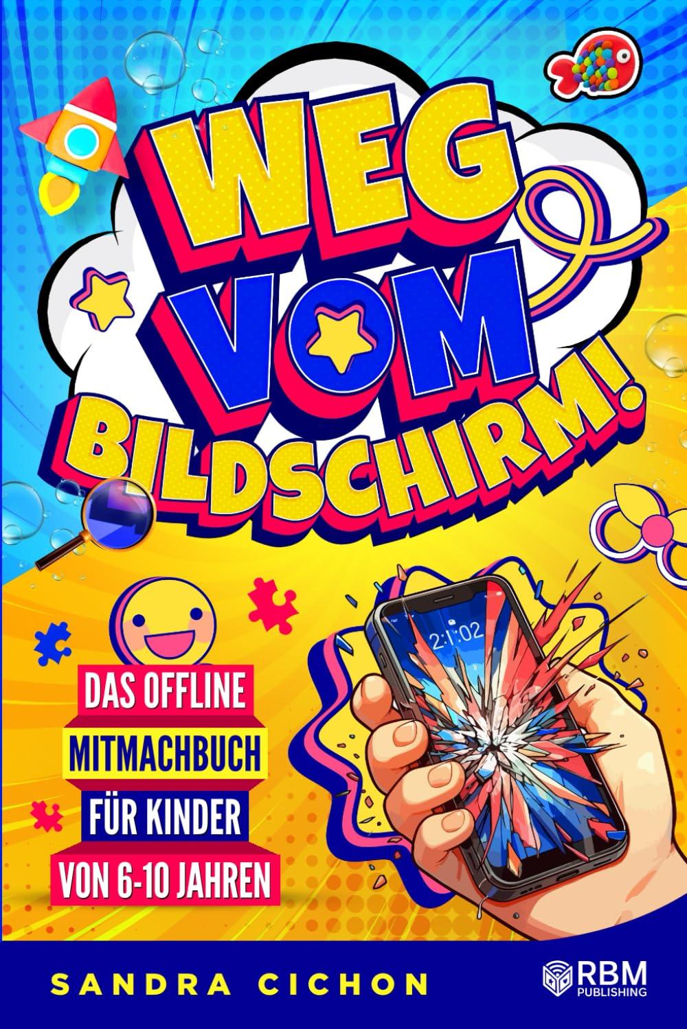 Weg vom Bildschirm: Das offline Mitmachbuch für Kinder von 6 bis 10 Jahren. Handyfreie Auszeiten für mehr Achtsamkeit und klare Gedanken statt ... I Perfektes Geschenk für Jungen & Mädchen