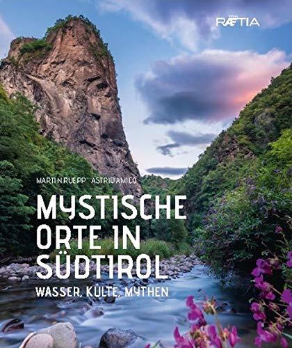 Mystische Orte in Südtirol: Wasser, Kulte, Mythen