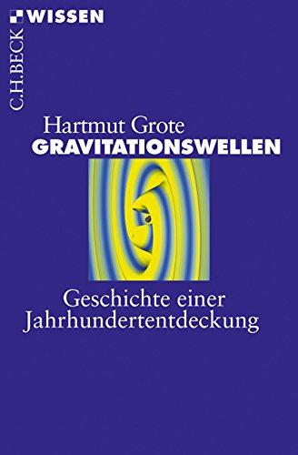 Gravitationswellen: Geschichte einer Jahrhundertentdeckung (Beck'sche Reihe)