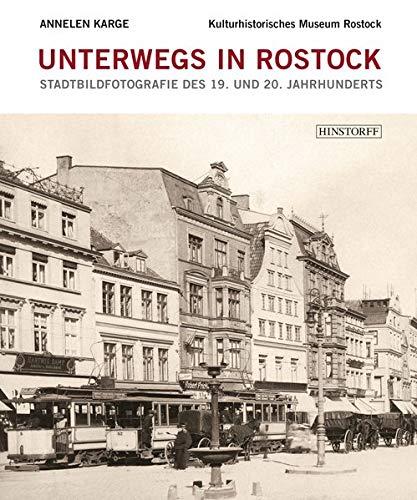 Unterwegs in Rostock: Stadtbildfotografie des 19. und 20. Jahrhunderts