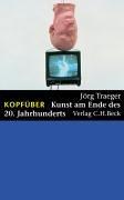 Kopfüber: Kunst am Ende des 20. Jahrhunderts