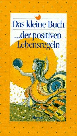 Das kleine Buch...der positiven Lebensregeln