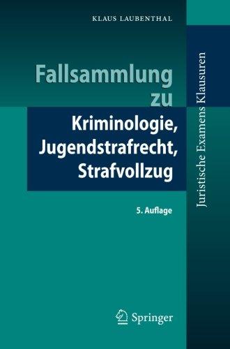 Fallsammlung zu Kriminologie, Jugendstrafrecht, Strafvollzug (Juristische ExamensKlausuren) (German Edition)