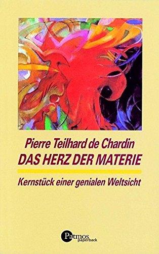 Das Herz der Materie: Kernstück einer genialen Weltsicht (Patmos Paperback)