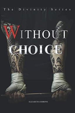 Without Choice: Dark Romance (The Divinity Series, Band 1)