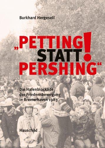 "Petting statt Pershing": Die Hafenblockade der Friedensbewegung in Bremerhaven 1983