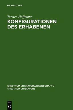 Konfigurationen des Erhabenen: Zur Produktivitat Einer Asthetischen Kategorie in Der Literatur Des Ausgehenden 20. Jahrhunderts (Handke, Ransmayr, ... Literaturwissenschaft / spectrum Literature)