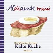 Aldidente mini. Kalte Küche. Die 55 besten Rezepte