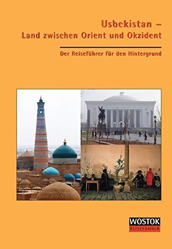 Usbekistan - Land zwischen Orient und Okzident: Der Reiseführer für den Hintergrund