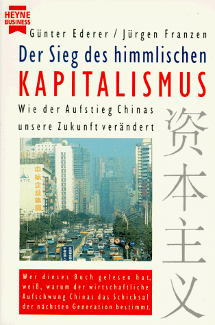 Der Sieg des himmlischen Kapitalismus. Wie der Aufstieg Chinas unsere Zukunft verändert.