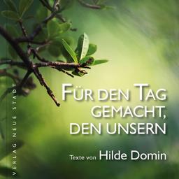 Für den Tag gemacht, den unsern: Texte von Hilde Domin