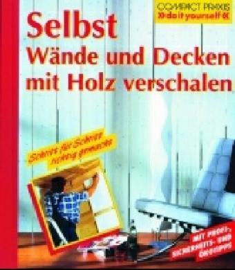 Selbst Wände und Decken mit Holz verschalen (Compact-Praxis "do it yourself")