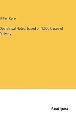 Obstetrical Notes, based on 1,000 Cases of Delivery