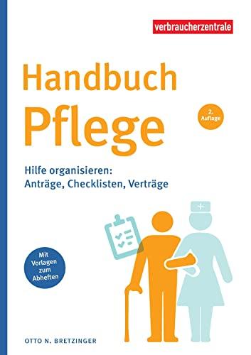 Handbuch Pflege: Hilfe organisieren: Anträge, Checklisten, Verträge