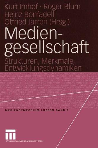 Mediengesellschaft: Strukturen, Merkmale, Entwicklungsdynamiken (Mediensymposium) (German Edition)