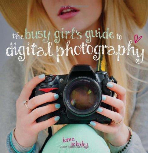 The Busy Girl's Guide to Digital Photography: A Really Useful Introduction to Taking Great Photos