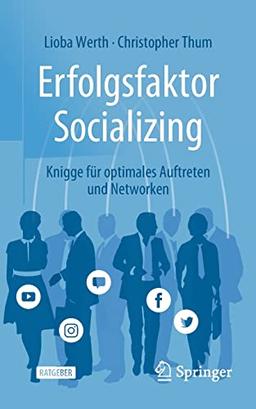 Erfolgsfaktor Socializing: Knigge für optimales Auftreten und Networken