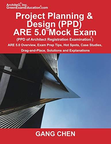 Project Planning & Design (PPD) ARE 5.0 Mock Exam (Architect Registration Examination): ARE 5.0 Overview, Exam Prep Tips, Hot Spots, Case Studies, Drag-and-Place, Solutions and Explanations