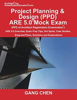 Project Planning & Design (PPD) ARE 5.0 Mock Exam (Architect Registration Examination): ARE 5.0 Overview, Exam Prep Tips, Hot Spots, Case Studies, Drag-and-Place, Solutions and Explanations