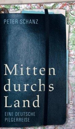 Mitten durchs Land: Eine deutsche Pilgerreise