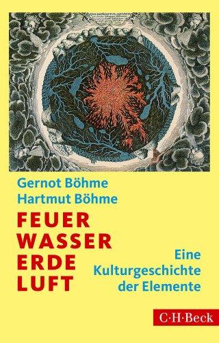 Feuer, Wasser, Erde, Luft: Eine Kulturgeschichte der Elemente