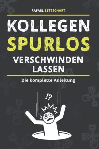 Kollegen Spurlos Verschwinden Lassen - schließlich soll ein lustiges Abschiedsgeschenk Kollegen Freude machen I Lustiges Notizbuch A5 I das ideale Kollegen Geschenk (Die etwas anderen Bücher)