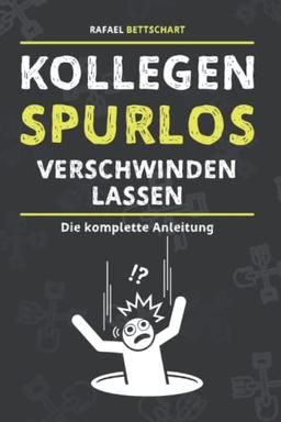 Kollegen Spurlos Verschwinden Lassen - schließlich soll ein lustiges Abschiedsgeschenk Kollegen Freude machen I Lustiges Notizbuch A5 I das ideale Kollegen Geschenk (Die etwas anderen Bücher)